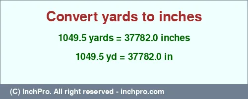 Result converting 1049.5 yards to inches = 37782.0 inches