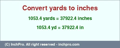1053.4 yards to inches is equal to 37922.4 (in) Result converting 1053.4 yards to inches = 37922.4 inches