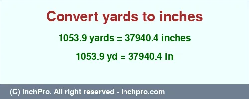 Result converting 1053.9 yards to inches = 37940.4 inches