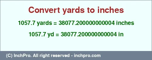 1057.7 yards to inches is equal to 38077.200000000004 (in) Result converting 1057.7 yards to inches = 38077.200000000004 inches