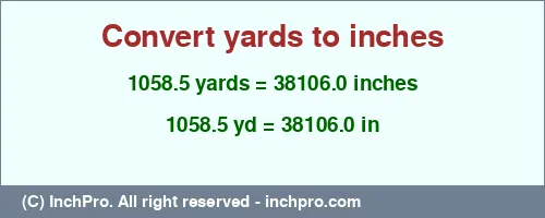 Result converting 1058.5 yards to inches = 38106.0 inches
