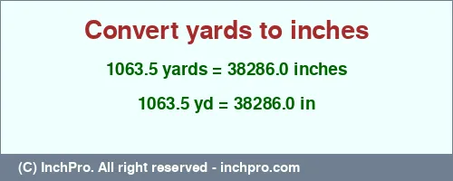 Result converting 1063.5 yards to inches = 38286.0 inches