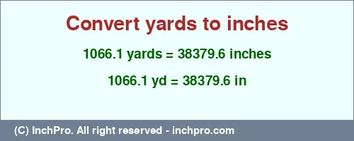 1066.1 yards to inches is equal to 38379.6 (in) Result converting 1066.1 yards to inches = 38379.6 inches