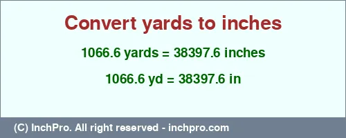 Result converting 1066.6 yards to inches = 38397.6 inches