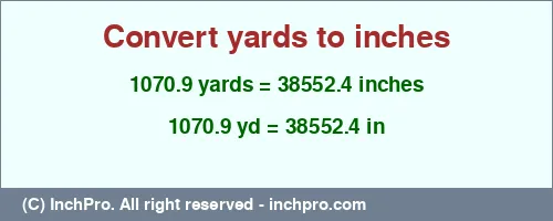 1070.9 yards to inches is equal to 38552.4 (in) Result converting 1070.9 yards to inches = 38552.4 inches