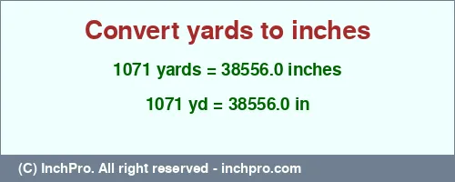 1071 yards to inches is equal to 38556.0 (in) Result converting 1071 yards to inches = 38556.0 inches