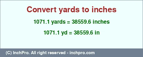 1071.1 yards to inches is equal to 38559.6 (in) Result converting 1071.1 yards to inches = 38559.6 inches