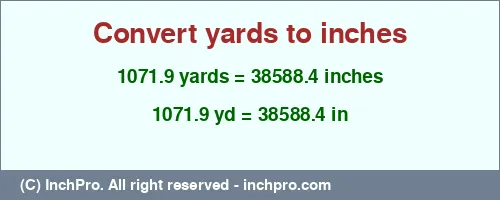 1071.9 yards to inches is equal to 38588.4 (in) Result converting 1071.9 yards to inches = 38588.4 inches