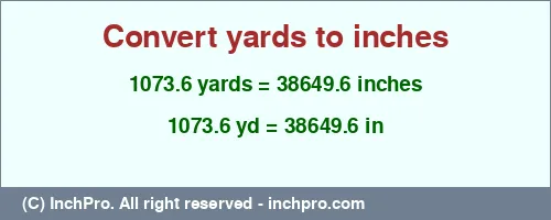 Result converting 1073.6 yards to inches = 38649.6 inches
