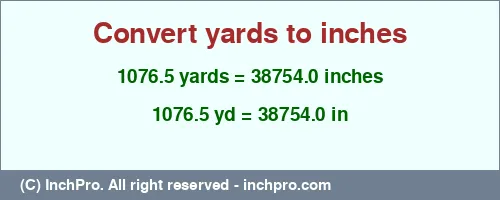 1076.5 yards to inches is equal to 38754.0 (in) Result converting 1076.5 yards to inches = 38754.0 inches