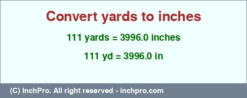 Result converting 111 yards to inches = 3996.0 inches