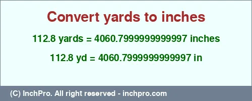 Result converting 112.8 yards to inches = 4060.7999999999997 inches