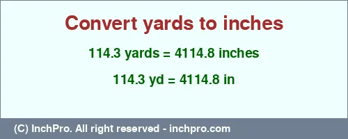 114.3 yards to inches is equal to 4114.8 (in) Result converting 114.3 yards to inches = 4114.8 inches