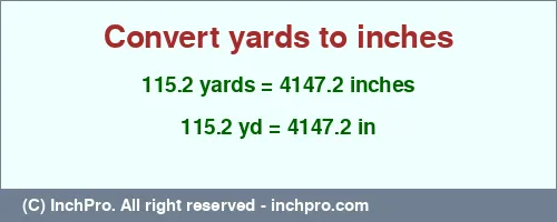 115.2 yards to inches is equal to 4147.2 (in) Result converting 115.2 yards to inches = 4147.2 inches