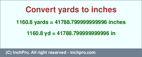 Result converting 1160.8 yards to inches = 41788.799999999996 inches