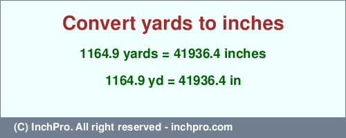Result converting 1164.9 yards to inches = 41936.4 inches
