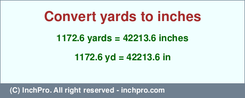 Result converting 1172.6 yards to inches = 42213.6 inches