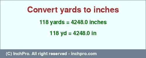 Result converting 118 yards to inches = 4248.0 inches