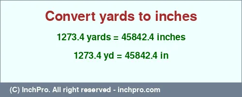 1273.4 yards to inches is equal to 45842.4 (in) Result converting 1273.4 yards to inches = 45842.4 inches