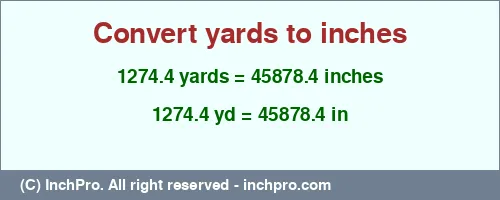 1274.4 yards to inches is equal to 45878.4 (in) Result converting 1274.4 yards to inches = 45878.4 inches