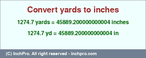 1274.7 yards to inches is equal to 45889.200000000004 (in) Result converting 1274.7 yards to inches = 45889.200000000004 inches