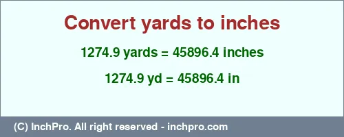 Result converting 1274.9 yards to inches = 45896.4 inches