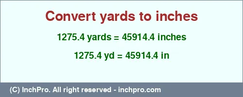 1275.4 yards to inches is equal to 45914.4 (in) Result converting 1275.4 yards to inches = 45914.4 inches