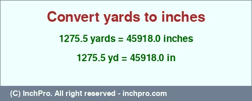Result converting 1275.5 yards to inches = 45918.0 inches