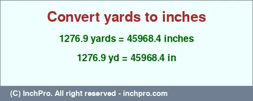 1276.9 yards to inches is equal to 45968.4 (in) Result converting 1276.9 yards to inches = 45968.4 inches