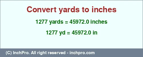 1277 yards to inches is equal to 45972.0 (in) Result converting 1277 yards to inches = 45972.0 inches