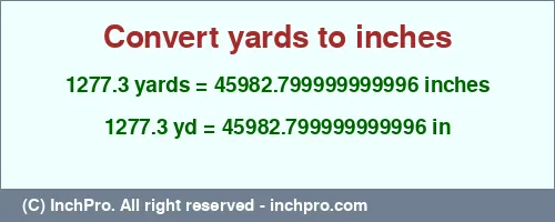 1277.3 yards to inches is equal to 45982.799999999996 (in) Result converting 1277.3 yards to inches = 45982.799999999996 inches
