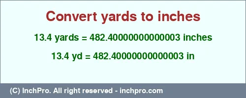 13.4 yards to inches is equal to 482.40000000000003 (in) Result converting 13.4 yards to inches = 482.40000000000003 inches
