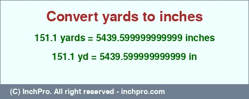 151.1 yards to inches is equal to 5439.599999999999 (in) Result converting 151.1 yards to inches = 5439.599999999999 inches
