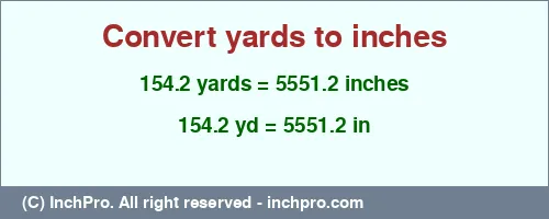 154.2 yards to inches is equal to 5551.2 (in) Result converting 154.2 yards to inches = 5551.2 inches