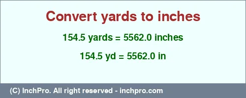Result converting 154.5 yards to inches = 5562.0 inches