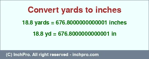 18.8 yards to inches is equal to 676.8000000000001 (in) Result converting 18.8 yards to inches = 676.8000000000001 inches