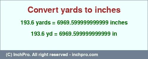 193.6 yards to inches is equal to 6969.599999999999 (in) Result converting 193.6 yards to inches = 6969.599999999999 inches