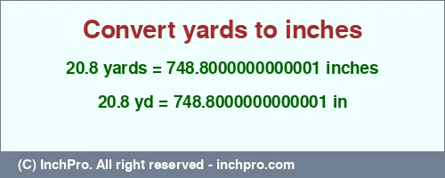 20.8 yards to inches is equal to 748.8000000000001 (in) Result converting 20.8 yards to inches = 748.8000000000001 inches
