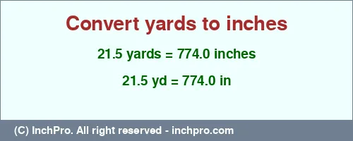 21.5 yards to inches is equal to 774.0 (in) Result converting 21.5 yards to inches = 774.0 inches