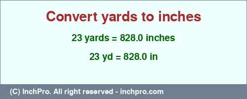 Result converting 23 yards to inches = 828.0 inches