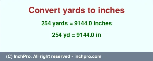 Result converting 254 yards to inches = 9144.0 inches
