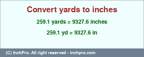 Result converting 259.1 yards to inches = 9327.6 inches