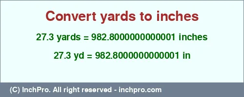 27.3 yards to inches is equal to 982.8000000000001 (in) Result converting 27.3 yards to inches = 982.8000000000001 inches