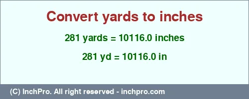 281 yards to inches is equal to 10116.0 (in) Result converting 281 yards to inches = 10116.0 inches
