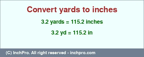 Result converting 3.2 yards to inches = 115.2 inches