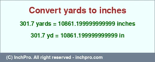 301.7 yards to inches is equal to 10861.199999999999 (in) Result converting 301.7 yards to inches = 10861.199999999999 inches