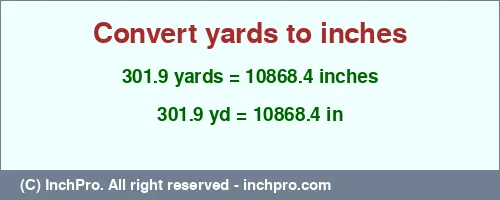 Result converting 301.9 yards to inches = 10868.4 inches