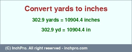 302.9 yards to inches is equal to 10904.4 (in) Result converting 302.9 yards to inches = 10904.4 inches
