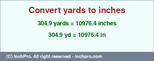 304.9 yards to inches is equal to 10976.4 (in) Result converting 304.9 yards to inches = 10976.4 inches