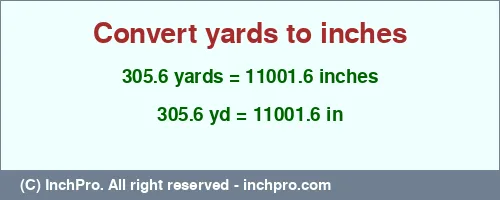 305.6 yards to inches is equal to 11001.6 (in) Result converting 305.6 yards to inches = 11001.6 inches